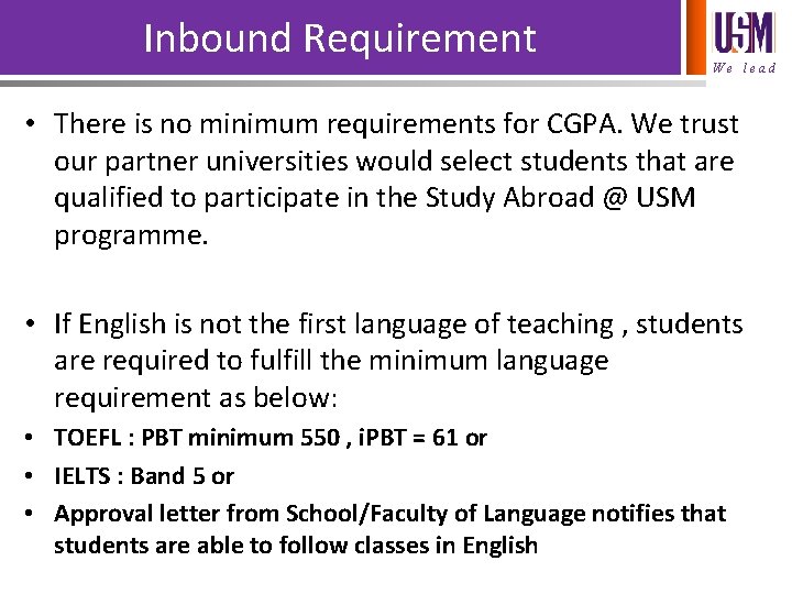 Inbound Requirement We lead • There is no minimum requirements for CGPA. We trust
