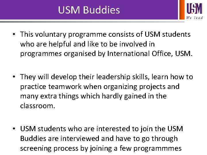 USM Buddies We lead • This voluntary programme consists of USM students who are