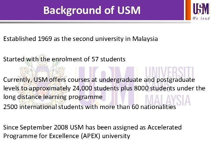 Background of USM We lead Established 1969 as the second university in Malaysia Started
