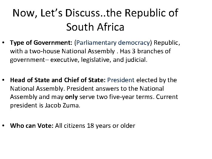 Now, Let’s Discuss. . the Republic of South Africa • Type of Government: (Parliamentary