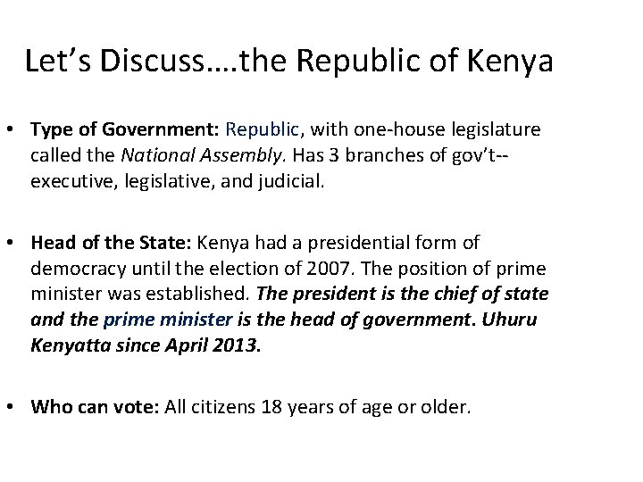 Let’s Discuss…. the Republic of Kenya • Type of Government: Republic, with one-house legislature