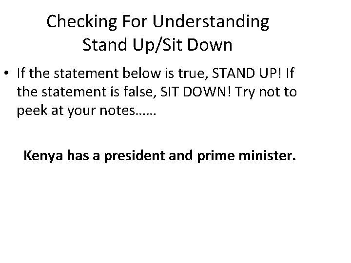 Checking For Understanding Stand Up/Sit Down • If the statement below is true, STAND