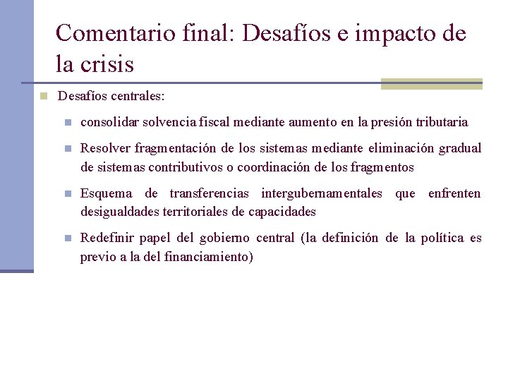 Comentario final: Desafíos e impacto de la crisis n Desafíos centrales: n consolidar solvencia