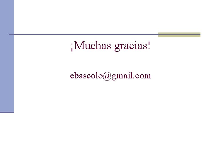¡Muchas gracias! ebascolo@gmail. com 
