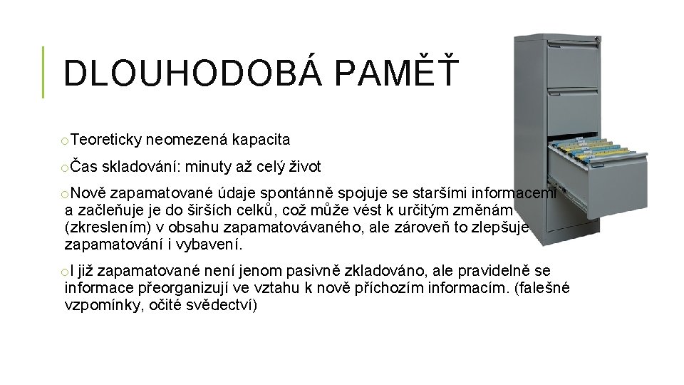 DLOUHODOBÁ PAMĚŤ o. Teoreticky neomezená kapacita oČas skladování: minuty až celý život o. Nově