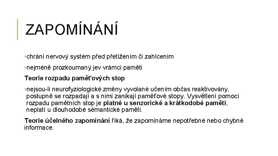ZAPOMÍNÁNÍ • chrání nervový systém před přetížením či zahlcením • nejméně prozkoumaný jev vrámci