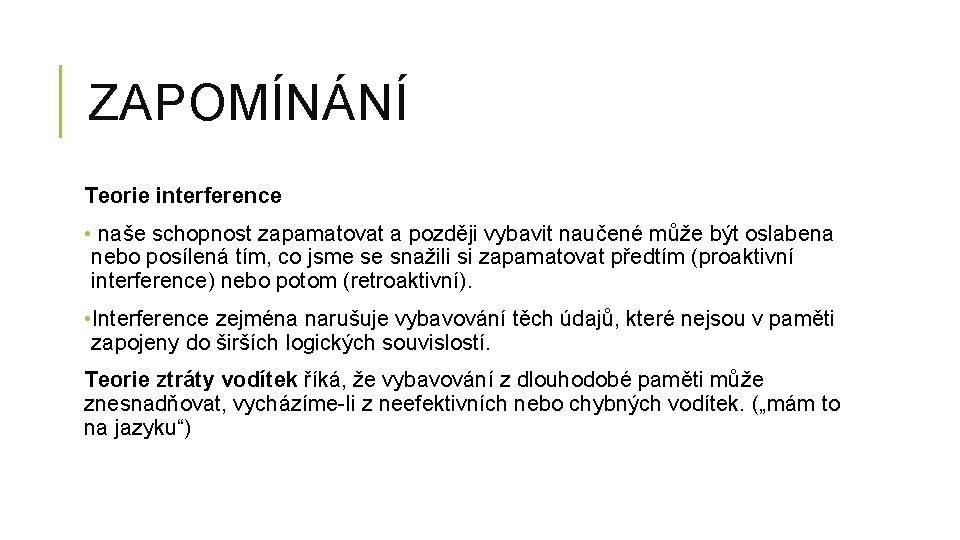 ZAPOMÍNÁNÍ Teorie interference • naše schopnost zapamatovat a později vybavit naučené může být oslabena