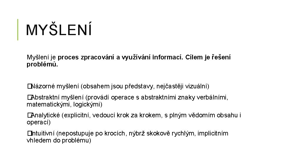 MYŠLENÍ Myšlení je proces zpracování a využívání informací. Cílem je řešení problémů. �Názorné myšlení