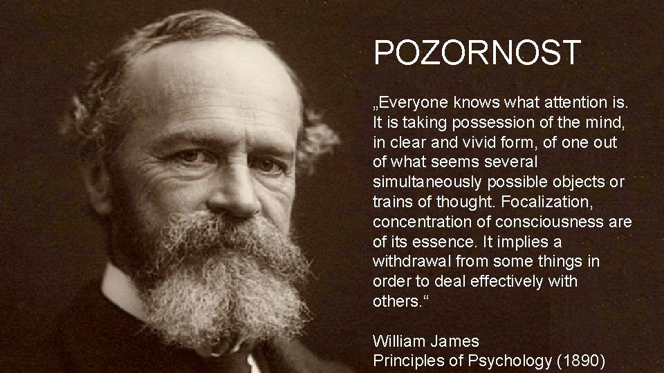 POZORNOST „Everyone knows what attention is. It is taking possession of the mind, in