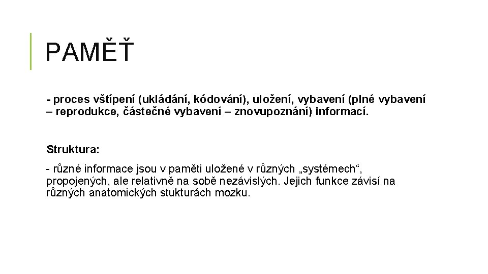 PAMĚŤ - proces vštípení (ukládání, kódování), uložení, vybavení (plné vybavení – reprodukce, částečné vybavení