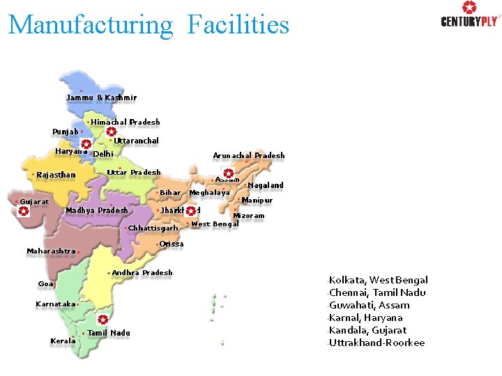 Manufacturing Facilities Kolkata, West Bengal • Chennai, Tamil Nadu • Guwahati, Assam • Karnal,