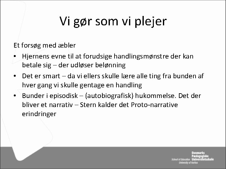 Vi gør som vi plejer Et forsøg med æbler • Hjernens evne til at