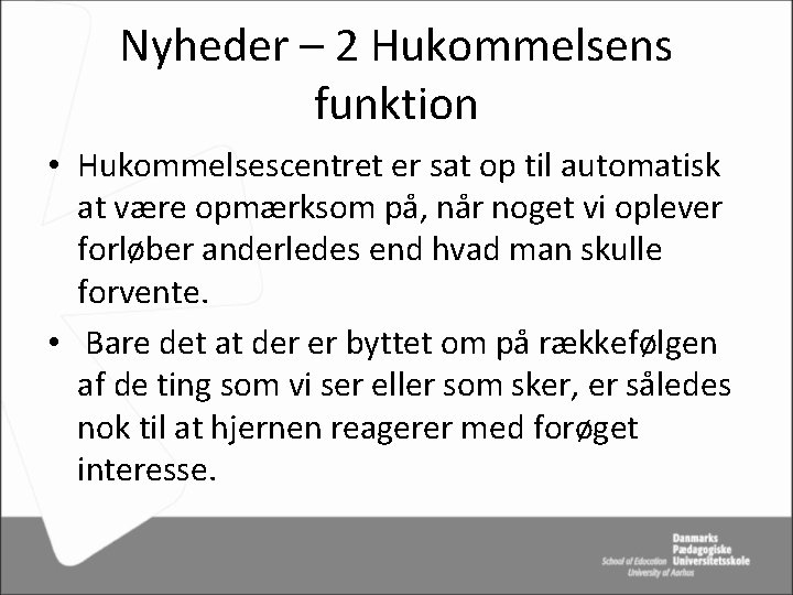 Nyheder – 2 Hukommelsens funktion • Hukommelsescentret er sat op til automatisk at være