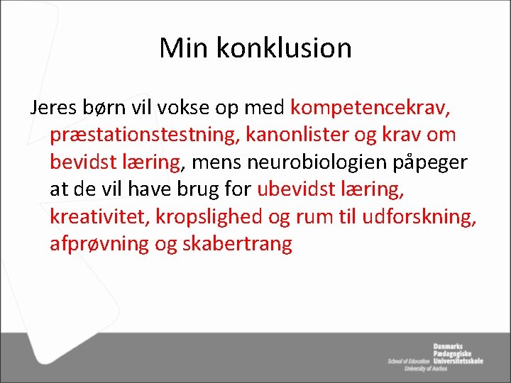 Min konklusion Jeres børn vil vokse op med kompetencekrav, præstationstestning, kanonlister og krav om