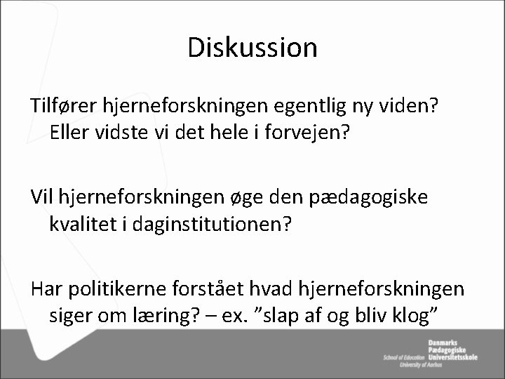 Diskussion Tilfører hjerneforskningen egentlig ny viden? Eller vidste vi det hele i forvejen? Vil