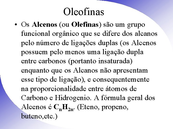 Oleofinas • Os Alcenos (ou Olefinas) são um grupo funcional orgânico que se difere