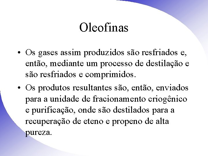 Oleofinas • Os gases assim produzidos são resfriados e, então, mediante um processo de