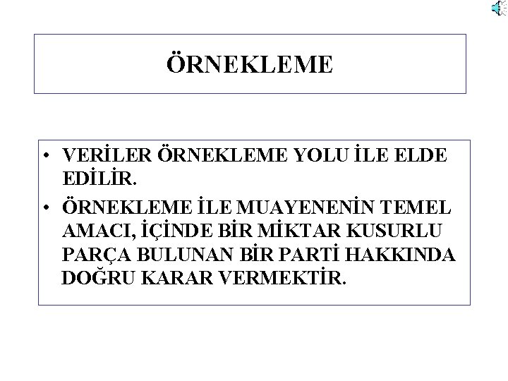ÖRNEKLEME • VERİLER ÖRNEKLEME YOLU İLE ELDE EDİLİR. • ÖRNEKLEME İLE MUAYENENİN TEMEL AMACI,