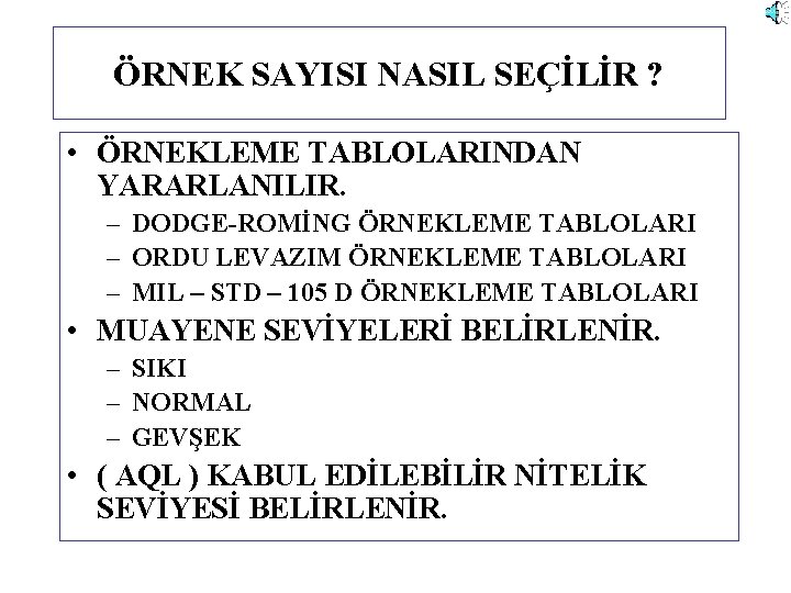 ÖRNEK SAYISI NASIL SEÇİLİR ? • ÖRNEKLEME TABLOLARINDAN YARARLANILIR. – DODGE-ROMİNG ÖRNEKLEME TABLOLARI –