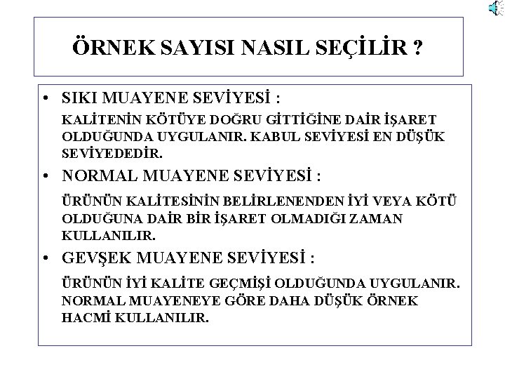 ÖRNEK SAYISI NASIL SEÇİLİR ? • SIKI MUAYENE SEVİYESİ : KALİTENİN KÖTÜYE DOĞRU GİTTİĞİNE