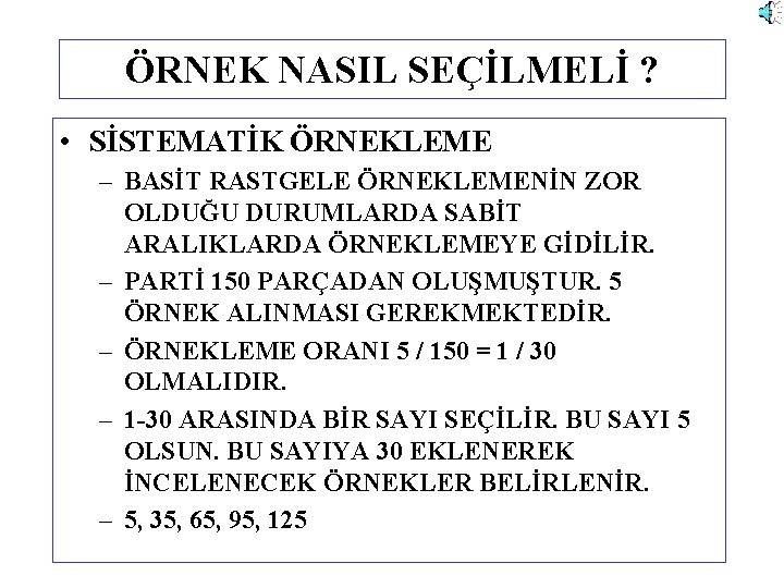 ÖRNEK NASIL SEÇİLMELİ ? • SİSTEMATİK ÖRNEKLEME – BASİT RASTGELE ÖRNEKLEMENİN ZOR OLDUĞU DURUMLARDA