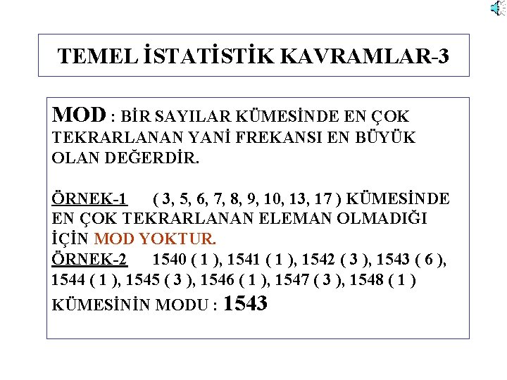 TEMEL İSTATİSTİK KAVRAMLAR-3 MOD : BİR SAYILAR KÜMESİNDE EN ÇOK TEKRARLANAN YANİ FREKANSI EN