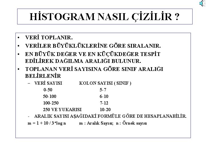 HİSTOGRAM NASIL ÇİZİLİR ? • VERİ TOPLANIR. • VERİLER BÜYÜKLÜKLERİNE GÖRE SIRALANIR. • EN