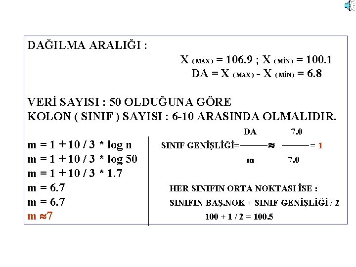 DAĞILMA ARALIĞI : X ( MAX ) = 106. 9 ; X ( MİN