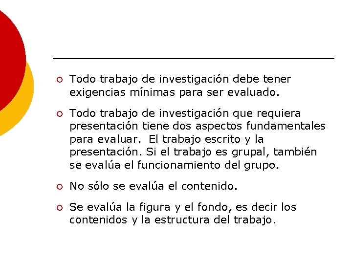 ¡ Todo trabajo de investigación debe tener exigencias mínimas para ser evaluado. ¡ Todo