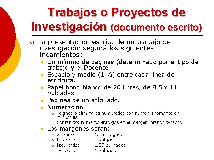 Trabajos o Proyectos de Investigación (documento escrito) ¡ La presentación escrita de un trabajo