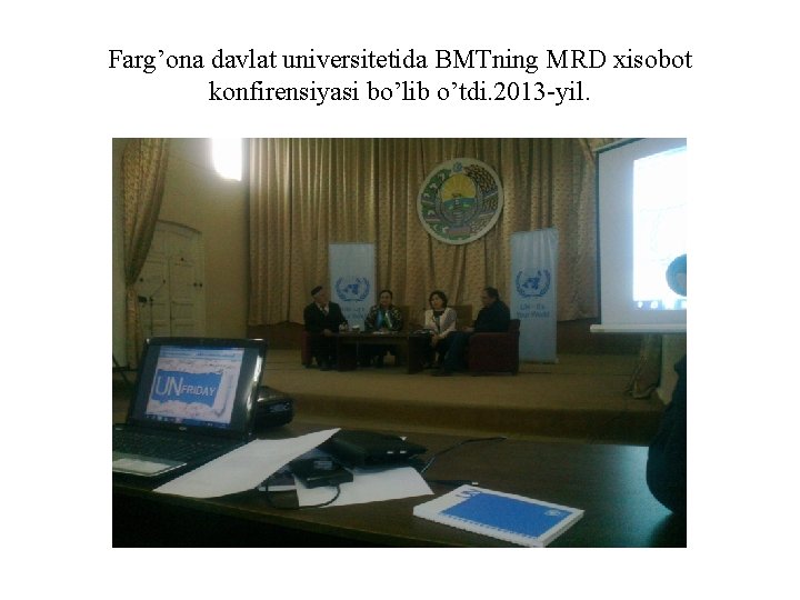 Farg’ona davlat universitetida BMTning MRD xisobot konfirensiyasi bo’lib o’tdi. 2013 -yil. 