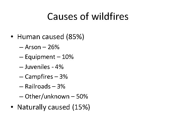 Causes of wildfires • Human caused (85%) – Arson – 26% – Equipment –