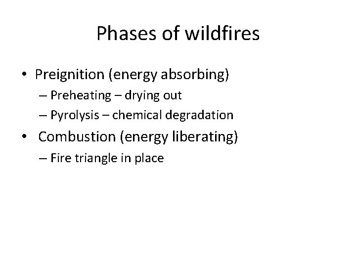 Phases of wildfires • Preignition (energy absorbing) – Preheating – drying out – Pyrolysis