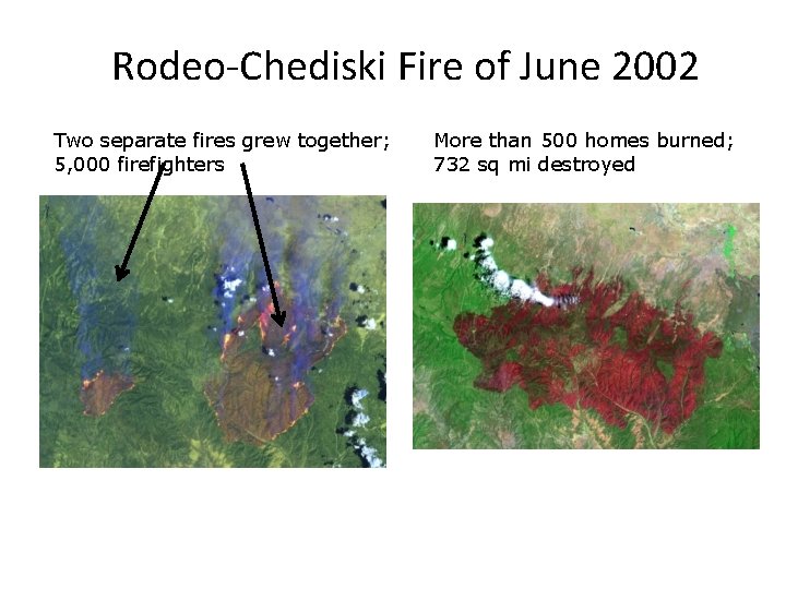 Rodeo-Chediski Fire of June 2002 Two separate fires grew together; 5, 000 firefighters More