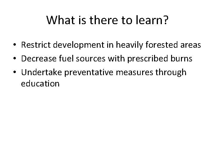 What is there to learn? • Restrict development in heavily forested areas • Decrease