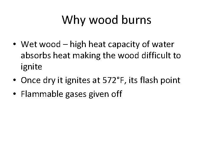 Why wood burns • Wet wood – high heat capacity of water absorbs heat