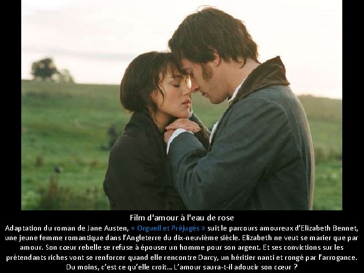 Film d'amour à l'eau de rose Adaptation du roman de Jane Austen, « Orgueil