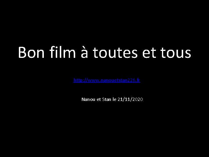 Bon film à toutes et tous http: //www. nanouetstan 226. fr Nanou et Stan