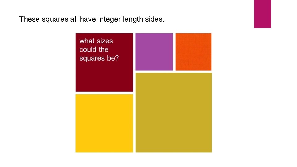 These squares all have integer length sides. These squares all have integer length sides.