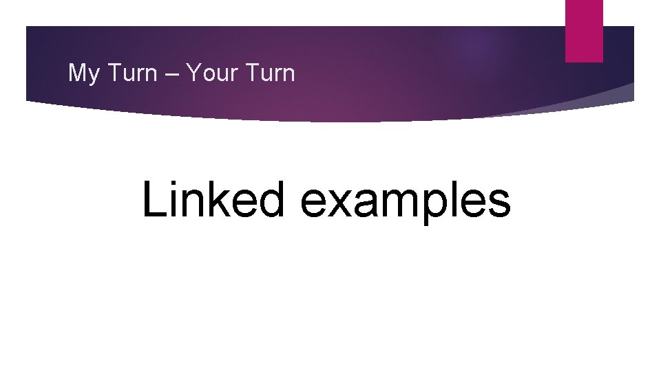 My Turn – Your Turn Linked examples 