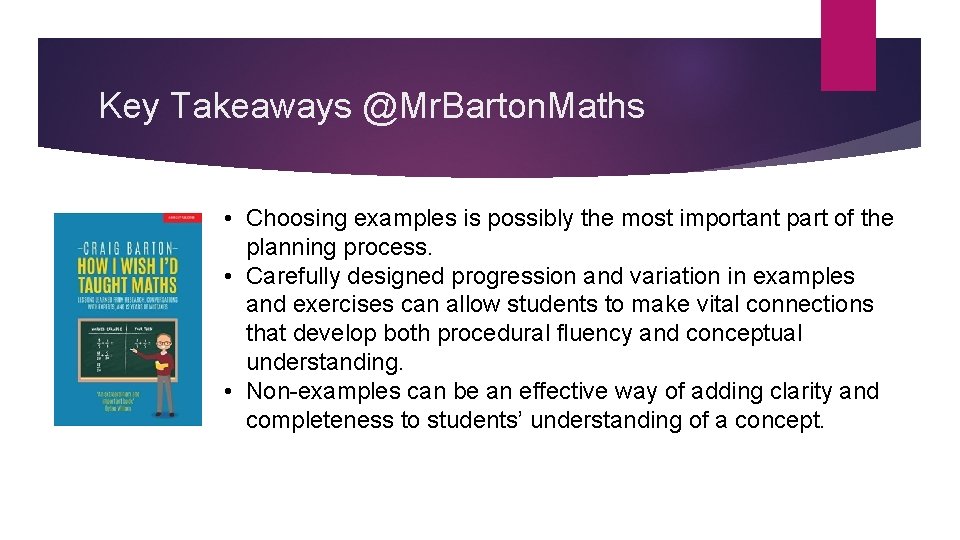 Key Takeaways @Mr. Barton. Maths • Choosing examples is possibly the most important part