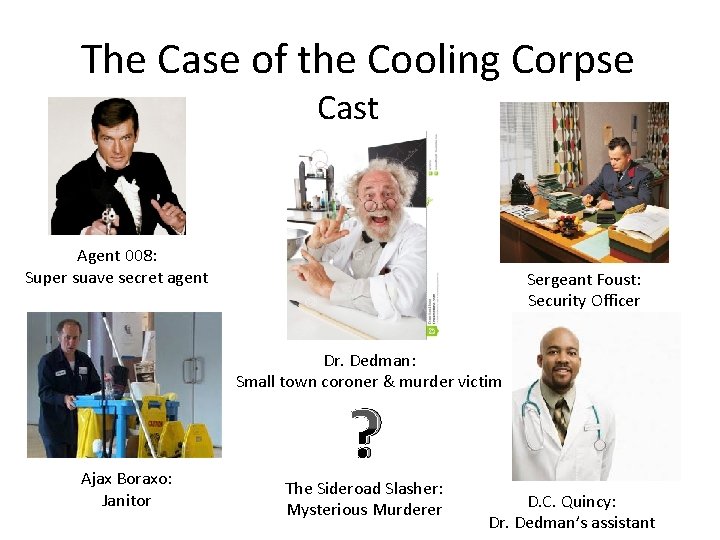 The Case of the Cooling Corpse Cast Agent 008: Super suave secret agent Sergeant