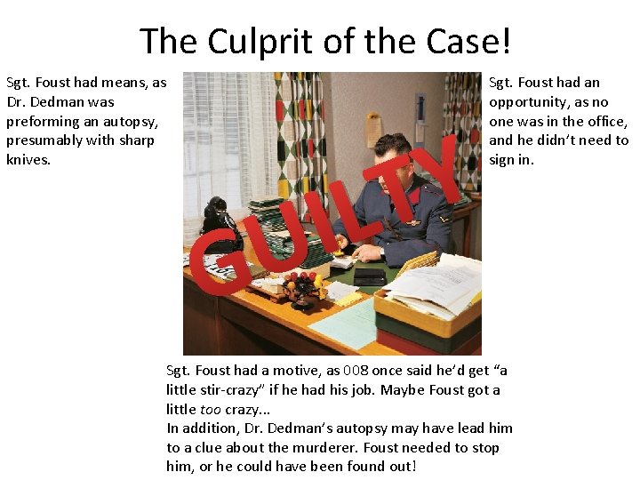 The Culprit of the Case! Sgt. Foust had means, as Dr. Dedman was preforming