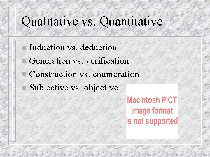 Qualitative vs. Quantitative Induction vs. deduction n Generation vs. verification n Construction vs. enumeration