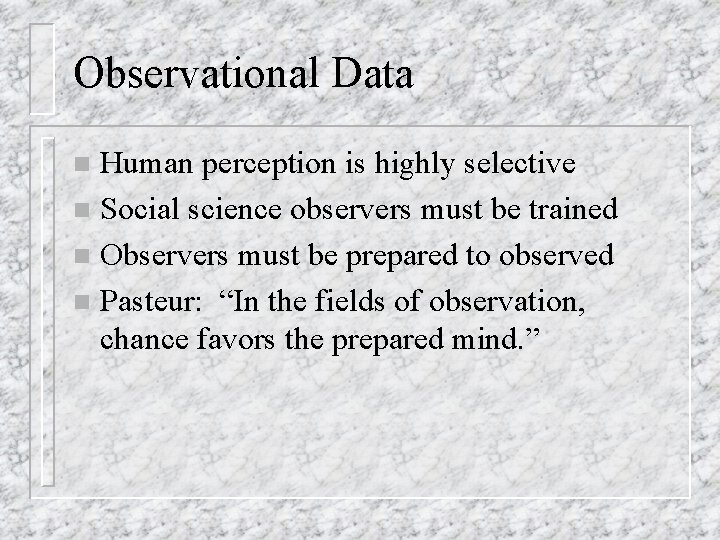 Observational Data Human perception is highly selective n Social science observers must be trained
