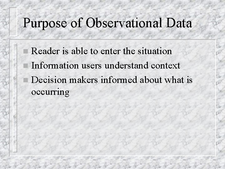 Purpose of Observational Data Reader is able to enter the situation n Information users