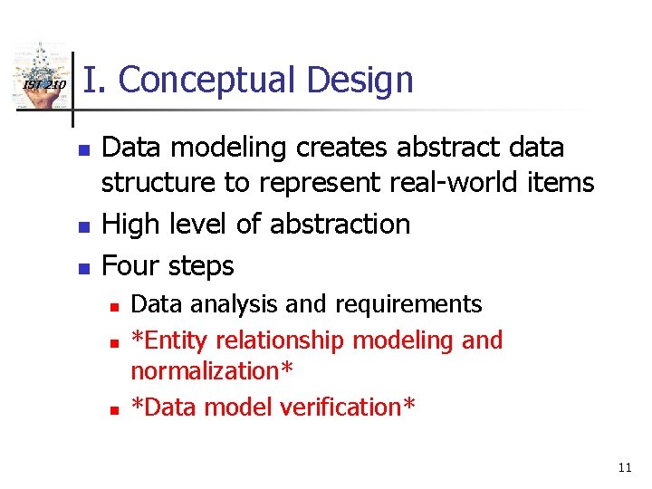 IST 210 I. Conceptual Design n Data modeling creates abstract data structure to represent