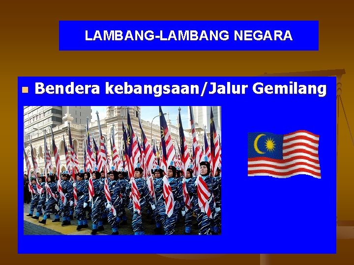 LAMBANG-LAMBANG NEGARA n Bendera kebangsaan/Jalur Gemilang 