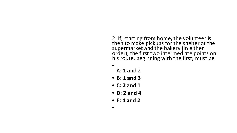 2. If, starting from home, the volunteer is then to make pickups for the
