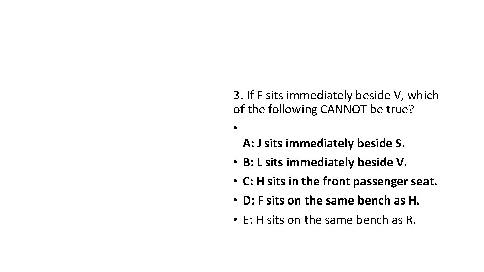 3. If F sits immediately beside V, which of the following CANNOT be true?